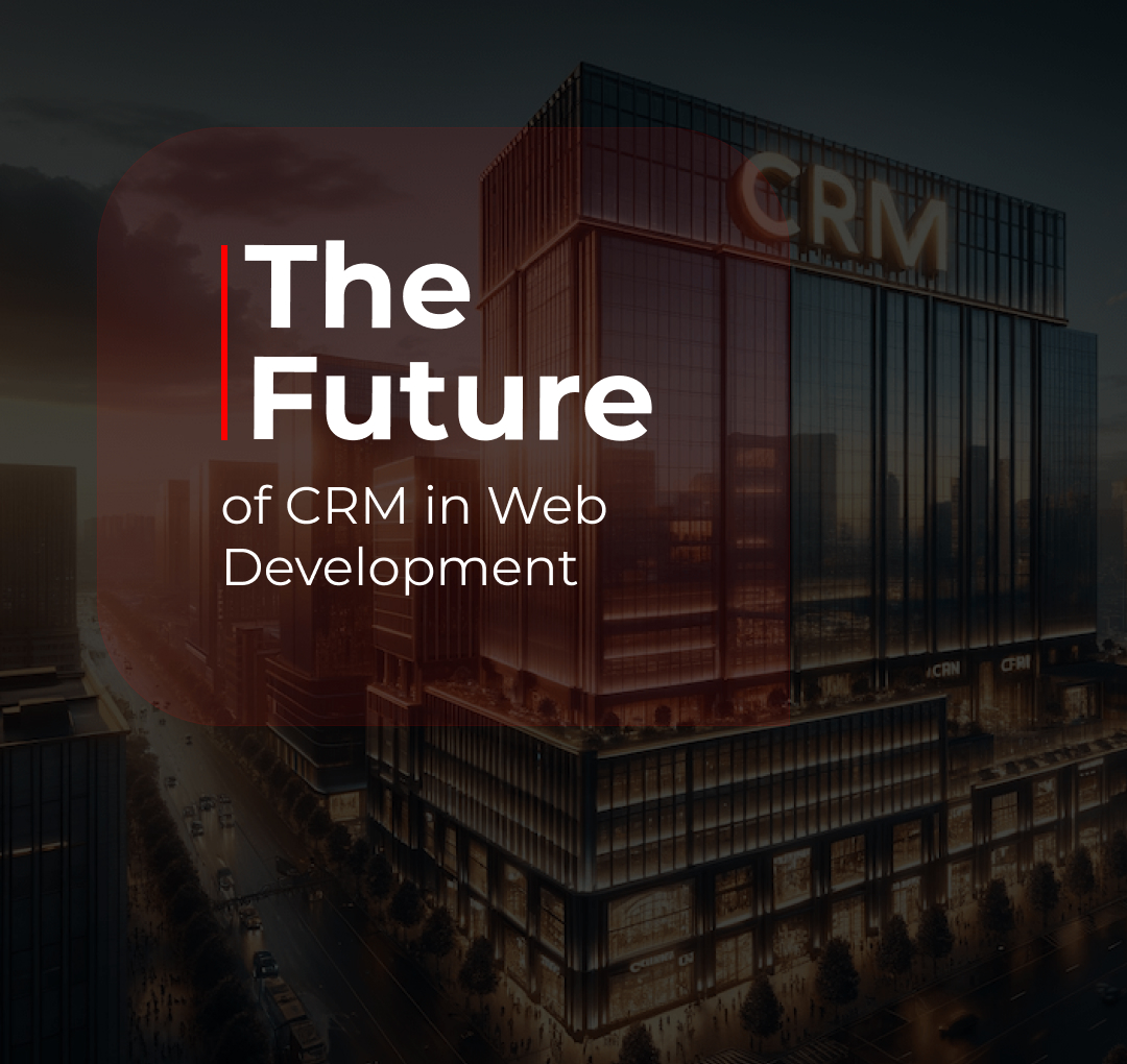 The Future of CRM in Web Development
